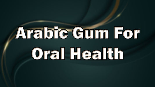 Arabic Gum for Oral Health